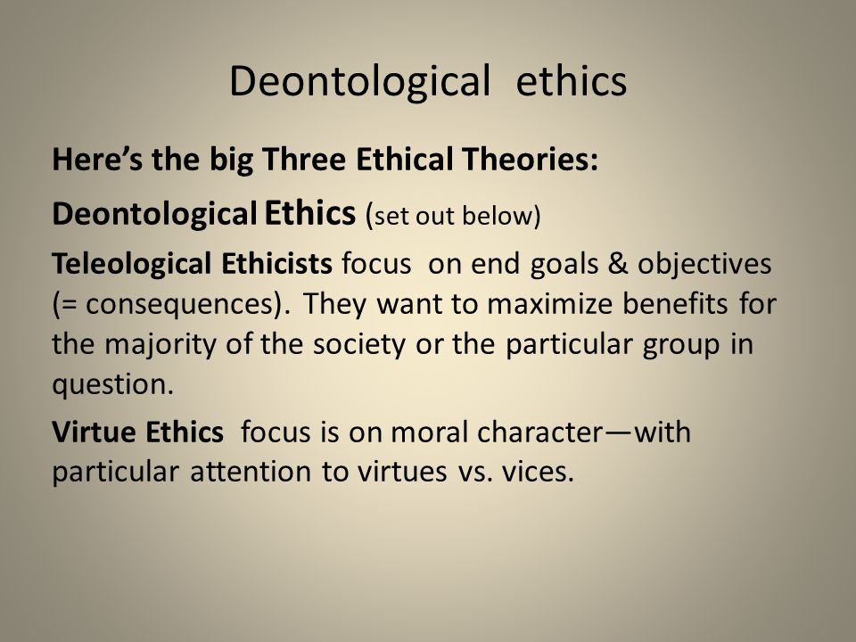 Teleological ethical theories vs deontological ethical